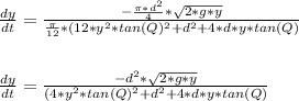 \frac{dy}{dt} = \frac{- \frac{\pi*d^2 }{4} *\sqrt{2*g*y}}{\frac{\pi }{12}*(12*y^2*tan(Q) ^2 + d^2 + 4*d*y*tan(Q)}\\\\}  \\\frac{dy}{dt} = \frac{-d^2 *\sqrt{2*g*y}}{(4*y^2*tan(Q) ^2 + d^2 + 4*d*y*tan(Q)}\\\\}