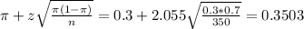 \pi + z\sqrt{\frac{\pi(1-\pi)}{n}} = 0.3 + 2.055\sqrt{\frac{0.3*0.7}{350}} = 0.3503