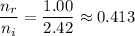 \displaystyle \frac{n_r}{n_i} = \frac{1.00}{2.42} \approx 0.413