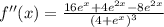 f''(x)=\frac{16e^x+4e^{2x}-8e^{2x}}{(4+e^x)^3}