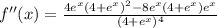 f''(x)=\frac{4e^x(4+e^x)^2-8e^x(4+e^x)e^x}{(4+e^x)^4}