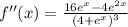 f''(x)=\frac{16e^x-4e^{2x}}{(4+e^x)^3}