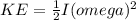 KE=\frac{1}{2} I(omega)^{2}