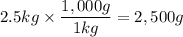 2.5kg \times \dfrac{1,000g}{1kg} = 2,500g