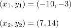 (x_1, y_1) = (-10 , -3)\\\\(x_2, y_2) = (7, 14)