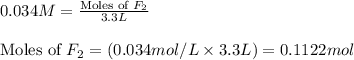 0.034M=\frac{\text{Moles of }F_2}{3.3L}\\\\\text{Moles of }F_2=(0.034mol/L\times 3.3L)=0.1122mol