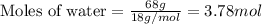 \text{Moles of water}=\frac{68g}{18g/mol}=3.78mol