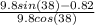 \frac{9.8 sin (38) - 0.82}{9.8 cos (38)}
