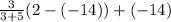 \frac{3}{3+5} (2-(-14))+(-14)