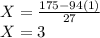 X=\frac{175-94(1)}{27}\\X=3