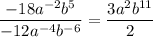 $\frac{-18 a^{-2} b^{5}}{-12 a^{-4} b^{-6}}=\frac{3 a^{2} b^{11}}{2 }
