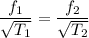 \dfrac{f_1}{\sqrt{T_1}}=\dfrac{f_2}{\sqrt{T_2}}