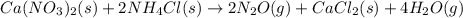Ca(NO_3)_2(s)+2NH_4Cl(s)\rightarrow 2N_2O(g)+CaCl_2(s)+4H_2O(g)