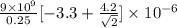 \frac{9 \times 10^{9}}{0.25} [-3.3 + \frac{4.2}{\sqrt{2}}] \times 10^{-6}