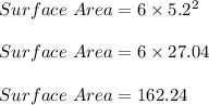 Surface\ Area = 6 \times 5.2^2\\\\Surface\ Area =  6 \times 27.04\\\\Surface\ Area = 162.24