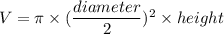 V=\pi\times (\dfrac{diameter}{2})^2\times height