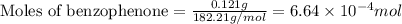 \text{Moles of benzophenone}=\frac{0.121g}{182.21g/mol}=6.64\times 10^{-4}mol