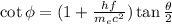 \cot\phi = (1+\frac{hf}{m_{e}c^{2}  })\tan\frac{\theta }{2}