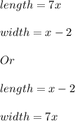 length = 7x\\\\width = x-2\\\\Or\\\\length = x - 2\\\\width = 7x