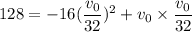 128 = -16(\dfrac{v_0}{32})^2 + v_0\times\dfrac{v_0}{32}