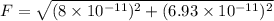F=\sqrt{(8\times10^{-11})^2+(6.93\times10^{-11})^2}