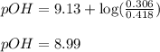 pOH=9.13+\log(\frac{0.306}{0.418})\\\\pOH=8.99