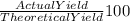 \frac{Actual Yield}{Theoretical Yield} 100