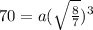 70=a(\sqrt{\frac{8}{7}})^{3}
