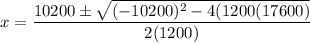 x=\dfrac{10200\pm \sqrt{(-10200)^2-4(1200(17600)}}{2(1200)}