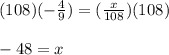 (108)(-\frac{4}{9})=(\frac{x}{108})(108)\\\\-48=x