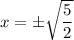 x=\pm\sqrt{\dfrac{5}{2}}