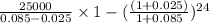 \frac{25000}{0.085-0.025} \times 1- (\frac{(1+0.025)}{1+0.085})^{24}}