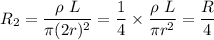 R_2=\dfrac{\rho\ L}{\pi (2r)^2}=\dfrac{1}{4}\times \dfrac{\rho\ L}{\pi r^2}=\dfrac{R}{4}