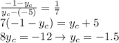 \frac{-1-y_c}{y_c-(-5)}=\frac{1}{7}\\7(-1-y_c)=y_c+5\\8y_c=-12 \rightarrow y_c = -1.5