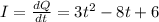 I = \frac{dQ}{dt} = 3t^2 - 8t + 6
