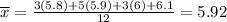 \overline{x} = \frac{3(5.8) + 5(5.9) + 3(6) + 6.1}{12} = 5.92
