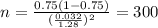 n=\frac{0.75(1-0.75)}{(\frac{0.032}{1.28})^2}=300