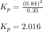 K_p=\frac{(0.84)^2}{0.35}\\\\K_p=2.016