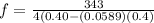 f=\frac{343}{4(0.40-(0.0589)(0.4)}