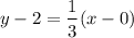 $y-2=\frac{1}{3} (x-0)