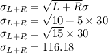 \sigma_{L+R}=\sqrt{L+R}\sigma\\\sigma_{L+R}=\sqrt{10+5}\times 30\\\sigma_{L+R}=\sqrt{15}\times 30\\\sigma_{L+R}=116.18
