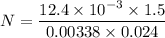 N=\dfrac{12.4\times 10^{-3}\times 1.5}{0.00338 \times 0.024}