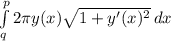 \int\limits^p_q {2\pi y(x)\sqrt{1 + y'(x)^2} } \, dx \\\\