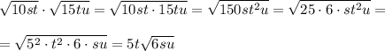 \sqrt{10st}\cdot\sqrt{15tu}=\sqrt{10st\cdot15tu}=\sqrt{150st^{2}u}=\sqrt{25\cdot6\cdot st^{2}u} =   \\\\= \sqrt{5^{2} \cdot t^{2}\cdot6 \cdot su}=5t\sqrt{6su}