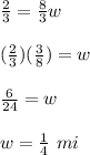 \frac{2}{3}=\frac{8}{3}w\\\\(\frac{2}{3})(\frac{3}{8})=w\\\\\frac{6}{24}=w\\\\w=\frac{1}{4}\ mi