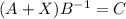 (A+X)B^{-1}=C