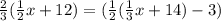 \frac{2}{3} (\frac{1}{2} x+12)=(\frac{1}{2} (\frac{1}{3} x+14)-3)