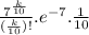 \frac{7^{\frac{k}{10} }}{(\frac{k}{10} )!} .e^{-7}.\frac{1}{10}