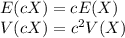 E(cX)=cE(X)\\V(cX)=c^2V(X)