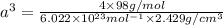 a^3=\frac{4\times 98 g/mol}{6.022\times 10^{23} mol^{-1}\times 2.429 g/cm^3}